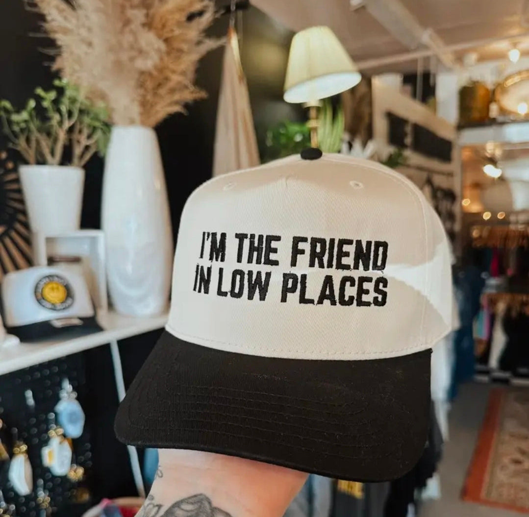 "I'm the Friend in Low Places" Embroidered Trucker Hat